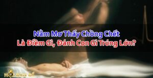 Nam-Mo-Thay-Chong-Chet-La-Diem-Gi-Danh-Con-Gi-Chac-Trung