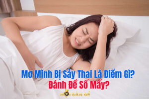 Mơ thấy Mình Bị Sảy Thai Là Điềm Gì? Đánh Đề Số Mấy?