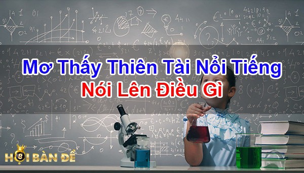 Mo-Thay-Thien-Tai-Nguoi-Thien-Tai-Danh-Con-Gi-Trung-Lon