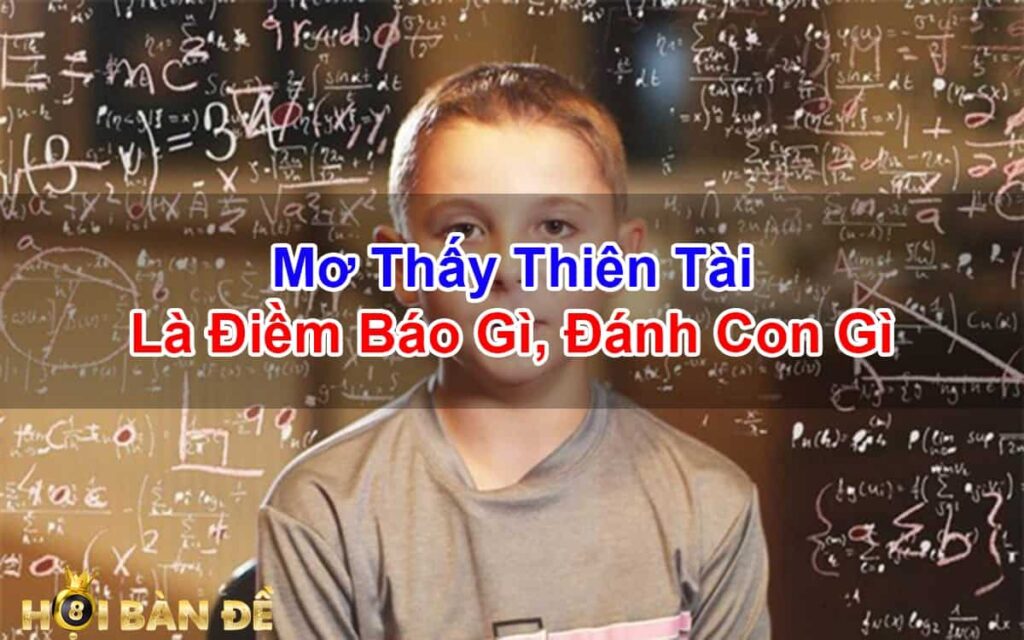 Mo-Thay-Thien-Tai-Nguoi-Thien-Tai-Danh-Con-Gi-Trung-Lon