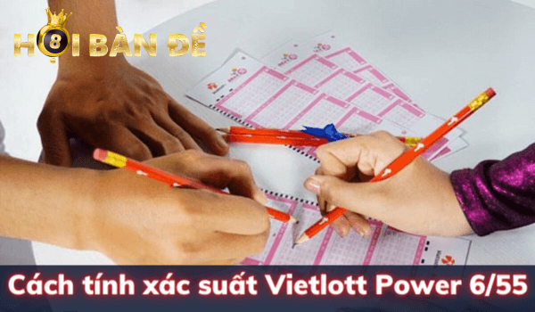 Cách tính xác suất Vietlott Power 6/55